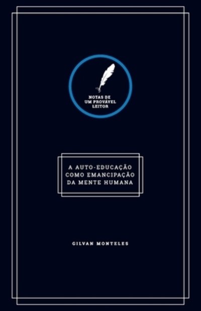 Cover for Gilvan Monteles · Notas de um provável leitor : A auto-educação como emancipação da mente humana (Taschenbuch) (2019)
