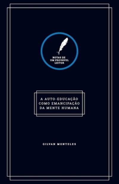 Cover for Gilvan Monteles · Notas de um provável leitor : A auto-educação como emancipação da mente humana (Taschenbuch) (2019)