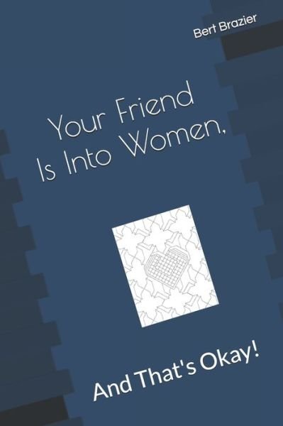 Cover for Bert Brazier · Your Friend Is Into Women, And That's Okay! (Paperback Bog) (2019)
