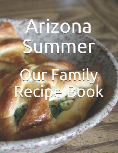 Cover for Arizona Summer · Our Family Recipe Book (Paperback Book) (2019)