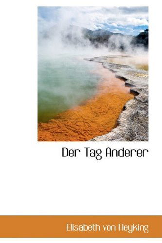 Der Tag Anderer - Elisabeth Von Heyking - Books - BiblioLife - 9781110141920 - May 20, 2009