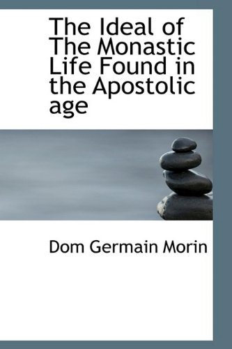 Cover for Dom Germain Morin · The Ideal of the Monastic Life Found in the Apostolic Age (Taschenbuch) (2009)