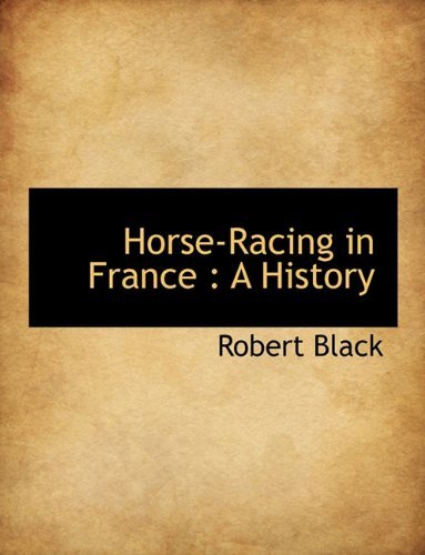 Cover for Black, Robert (University of Leeds) · Horse-Racing in France: A History (Pocketbok) [Large type / large print edition] (2009)