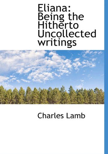 Cover for Charles Lamb · Eliana: Being the Hitherto Uncollected Writings (Hardcover Book) (2009)