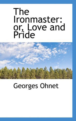 Cover for Georges Ohnet · The Ironmaster: Or, Love and Pride (Paperback Book) (2009)