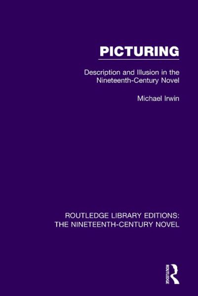 Cover for Michael Irwin · Picturing: Description and Illusion in the Nineteenth Century Novel - Routledge Library Editions: The Nineteenth-Century Novel (Paperback Book) (2017)