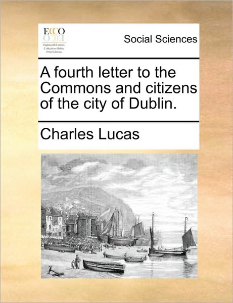 Cover for Charles Lucas · A Fourth Letter to the Commons and Citizens of the City of Dublin. (Paperback Book) (2010)