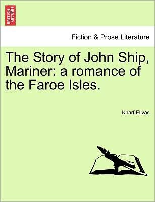 Cover for Knarf Elivas · The Story of John Ship, Mariner: a Romance of the Faroe Isles. (Pocketbok) (2011)
