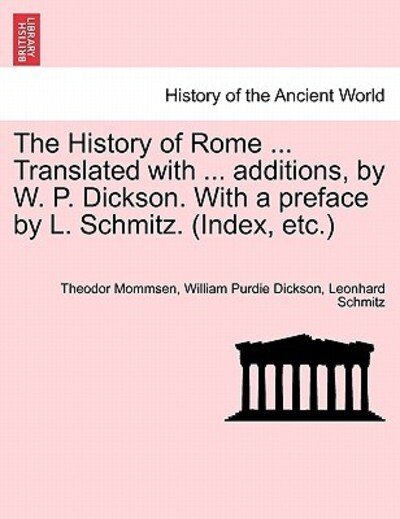 Cover for Theodore Mommsen · The History of Rome ... Translated with ... Additions, by W. P. Dickson. with a Preface by L. Schmitz. (Index, Etc.) (Paperback Book) (2011)