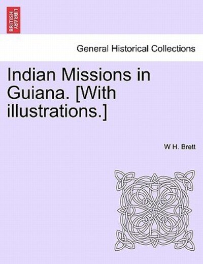 Cover for W H Brett · Indian Missions in Guiana. [With Illustrations.] (Paperback Book) (2011)
