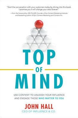 Cover for John Hall · Top of Mind: Use Content to Unleash Your Influence and Engage Those Who Matter To You (Hardcover bog) [Ed edition] (2017)