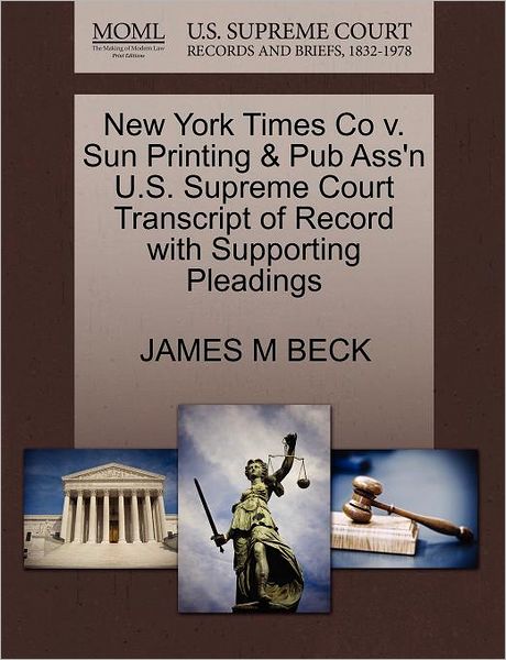 Cover for James M Beck · New York Times Co V. Sun Printing &amp; Pub Ass'n U.s. Supreme Court Transcript of Record with Supporting Pleadings (Paperback Book) (2011)