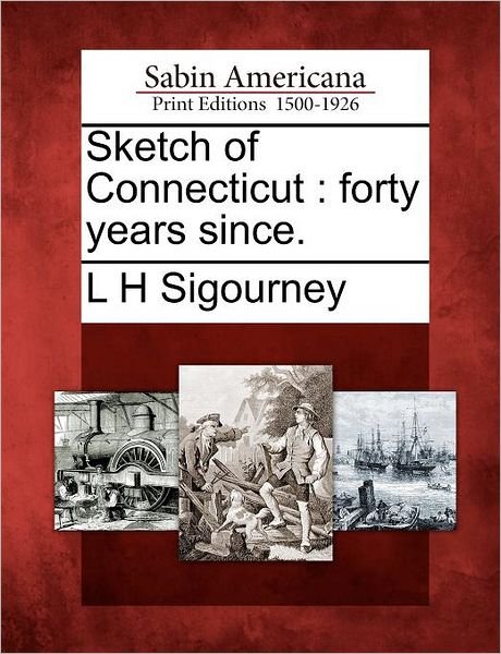 Cover for L H Sigourney · Sketch of Connecticut: Forty Years Since. (Paperback Bog) (2012)