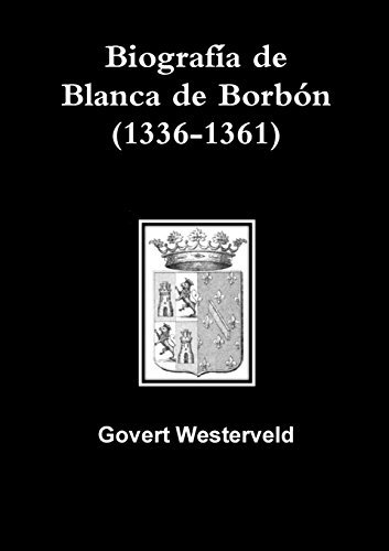 Cover for Govert Westerveld · Biografía De Blanca De Borbón (1336-1361) (Spanish Edition) (Paperback Book) [Spanish edition] (2014)
