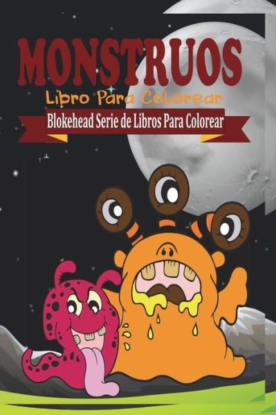 Cover for El Blokehead · Monstruos Libro Para Colorear (Paperback Book) (2020)
