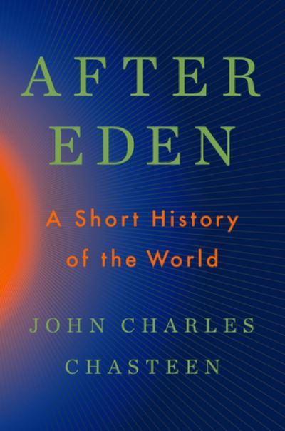 After Eden: A Short History of the World - Chasteen, John Charles (University of North Carolina, Chapel Hill) - Books - WW Norton & Co - 9781324036920 - January 19, 2024