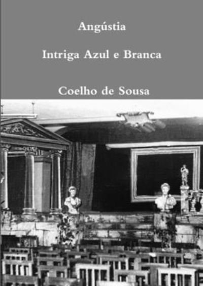 Angústia-Intriga Azul e Branca - Coelho de Sousa - Livres - Lulu.com - 9781326780920 - 5 septembre 2016