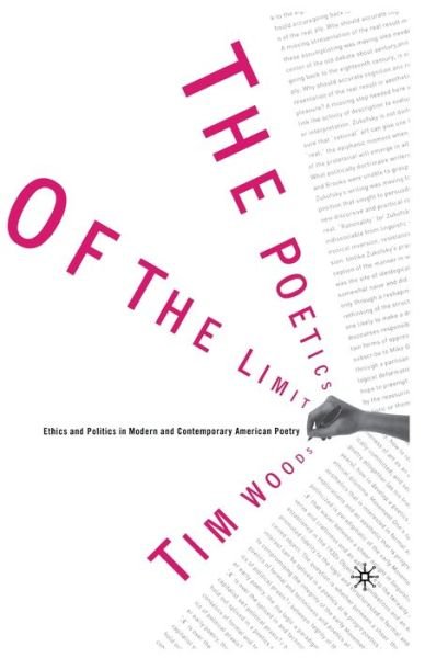Cover for Tim Woods · The Poetics of the Limit: Ethics and Politics in Modern and Contemporary American Poetry (Pocketbok) [1st ed. 2002 edition] (2003)