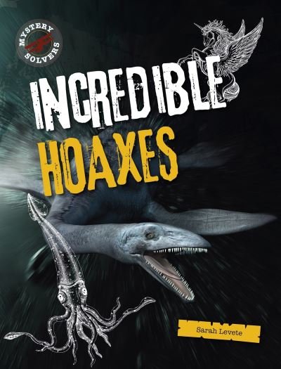 Incredible Hoaxes - Mystery Solvers - Sarah Levete - Kirjat - Capstone Global Library Ltd - 9781398200920 - torstai 4. maaliskuuta 2021