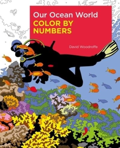 Our Ocean World Color by Numbers - David Woodroffe - Livres - Sirius - 9781398820920 - 21 février 2023