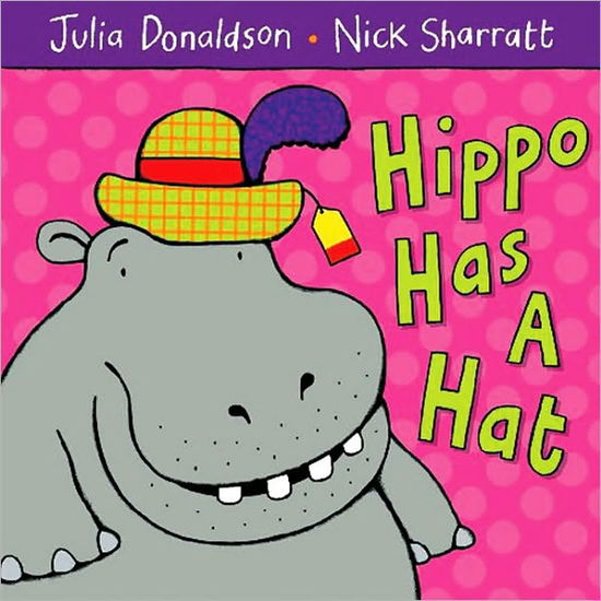 Hippo Has a Hat - Julia Donaldson - Kirjat - Pan Macmillan - 9781405021920 - perjantai 6. huhtikuuta 2007