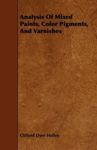 Cover for Clifford Dyer Holley · Analysis of Mixed Paints, Color Pigments, and Varnishes (Paperback Book) (2008)