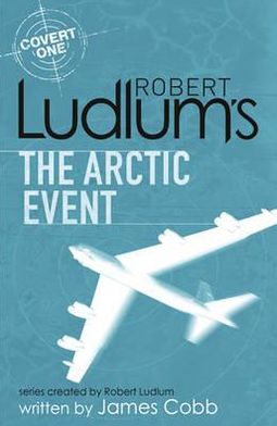 Cover for James Cobb · Robert Ludlum's The Arctic Event: A Covert-One novel - COVERT-ONE (Paperback Book) (2010)