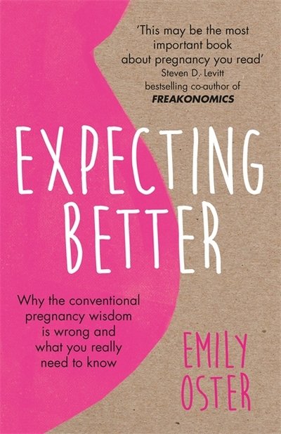 Cover for Emily Oster · Expecting Better: Why the Conventional Pregnancy Wisdom is Wrong and What You Really Need to Know (Paperback Book) (2018)