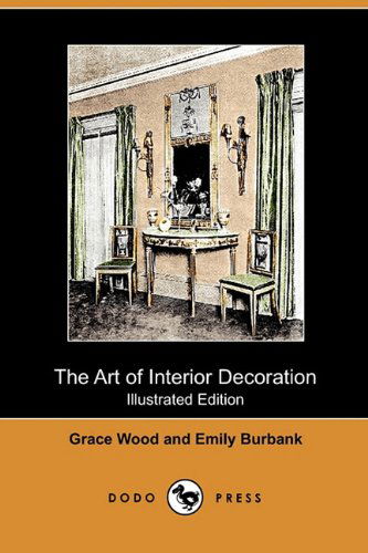 Cover for Emily Burbank · The Art of Interior Decoration (Illustrated Edition) (Dodo Press) (Taschenbuch) [Illustrated edition] (2009)