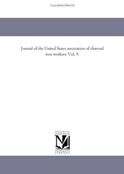 Cover for Michigan Historical Reprint Series · Journal of the United States Association of Charcoal Iron Workers: Vol. 9. (Paperback Book) (2011)
