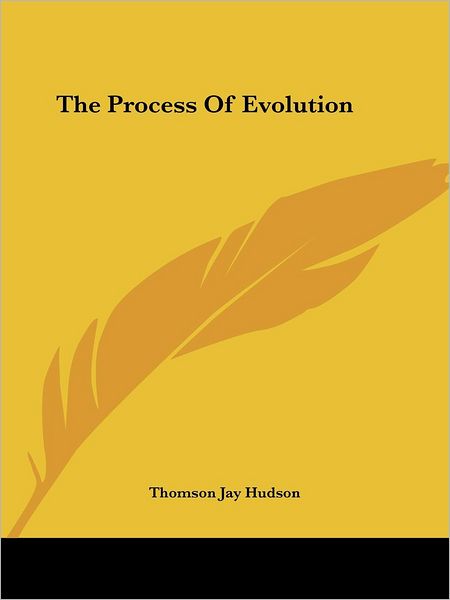 Cover for Thomson Jay Hudson · The Process of Evolution (Paperback Book) (2005)