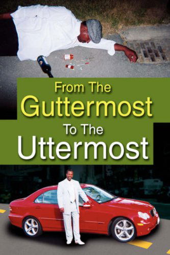 From the Guttermost to the Uttermost - Ron Larry - Books - Xlibris - 9781425780920 - October 20, 2008