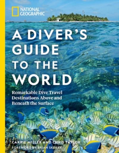 Cover for Carrie Miller · National Geographic A Diver's Guide to the World: Remarkable Dive Travel Destinations Above and Beneath the Surface (Paperback Book) (2022)