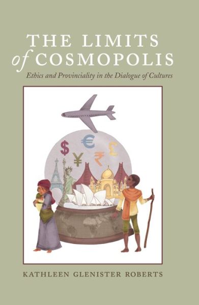 Cover for Kathleen Glenister Roberts · The Limits of Cosmopolis: Ethics and Provinciality in the Dialogue of Cultures - Critical Intercultural Communication Studies (Hardcover Book) [New edition] (2014)