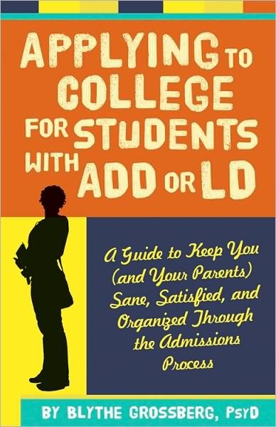 Cover for Blythe Grossberg · Applying to College for Students With ADD or LD: A Guide to Keep You (and Your Parents) Sane, Satisfied, and Organized Through the Admission Process (Paperback Book) (2010)