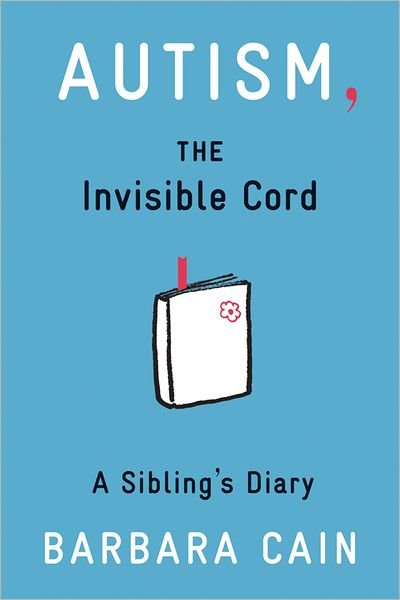 Cover for Barbara S. Cain · Autism, The Invisible Cord: A Sibling's Diary (Paperback Book) (2012)