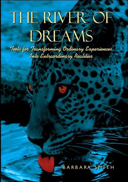 Cover for Barbara Smith · The River of Dreams: Tools for Transforming Ordinary Experiences into Extraordinary Realities (Inbunden Bok) (2007)