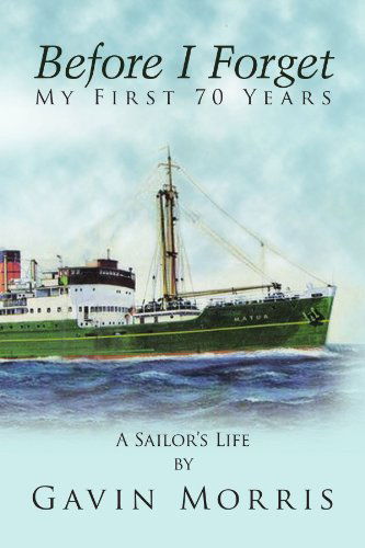 Cover for Gavin Morris · Before I Forget: My First 70 Years a Sailor's Life (Paperback Book) (2009)