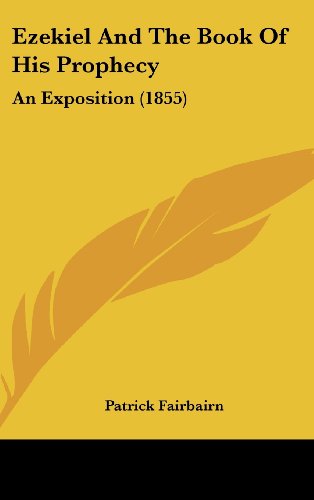 Ezekiel and the Book of His Prophecy: an Exposition (1855) - Patrick Fairbairn - Książki - Kessinger Publishing, LLC - 9781436667920 - 2 czerwca 2008