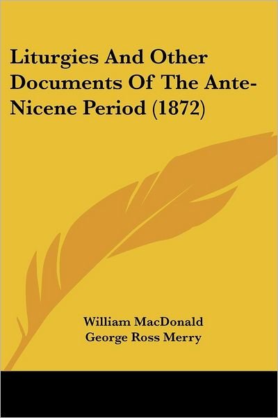 Cover for William Macdonald · Liturgies and Other Documents of the Ante-nicene Period (1872) (Pocketbok) (2008)