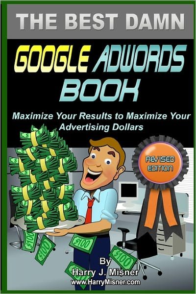 Cover for Harry J. Misner · The Best Damn Google Adwords Book Color Edition: Maximize Your Results to Maximize Your Advertising Dollars (Pocketbok) [Lrg edition] (2008)