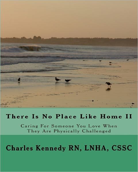 Cover for Lnha, Cssc, Charles Kennedy Rn · There is No Place Like Home Ii: Caring for Someone You Love when They Are Physically Challenged (Pocketbok) (2009)