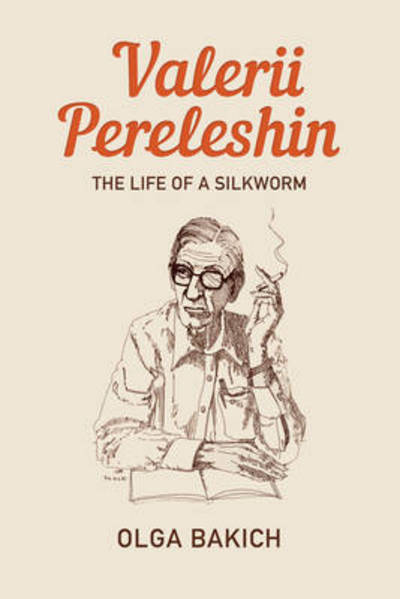 Cover for Olga Bakich · Valerii Pereleshin: The Life of a Silkworm (Hardcover Book) (2015)