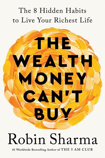 Cover for Robin Sharma · The Wealth Money Can't Buy: The 8 Hidden Habits to Live Your Richest Life (Hardcover Book) (2024)