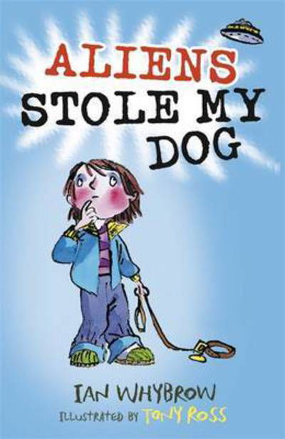 Aliens Stole My Dog - Ian Whybrow - Books - Hachette Children's Group - 9781444938920 - October 6, 2016