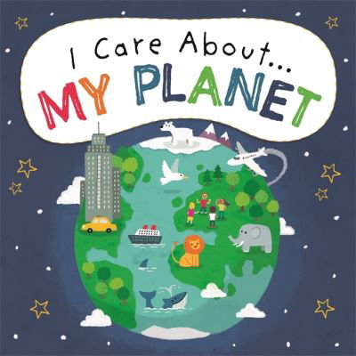 I Care About: My Planet - I Care About - Liz Lennon - Książki - Hachette Children's Group - 9781445171920 - 8 kwietnia 2021