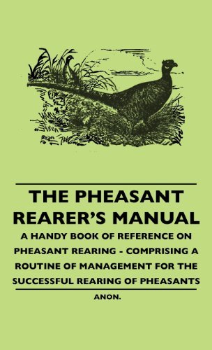 Cover for Anon · The Pheasant Rearer's Manual - a Handy Book of Reference on Pheasant Rearing - Comprising a Routine of Management for the Successful Rearing of Pheasants (Hardcover Book) (2010)