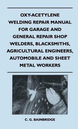 Cover for C. G. Bainbridge · Oxy-acetylene Welding Repair Manual for Garage and General Repair Shop Welders, Blacksmiths, Agricultural Engineers, Automobile and Sheet Metal Workers (Hardcover Book) (2010)