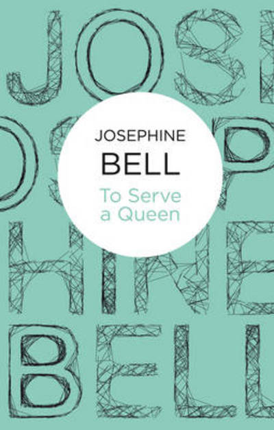 Cover for Josephine Bell · To Serve A Queen (N/A) (2012)