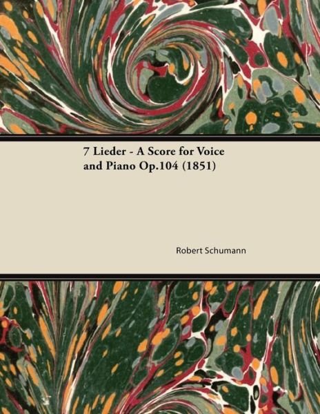 Cover for Robert Schumann · 7 Lieder - a Score for Voice and Piano Op.104 (1851) (Taschenbuch) (2013)
